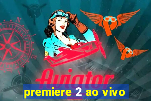 premiere 2 ao vivo